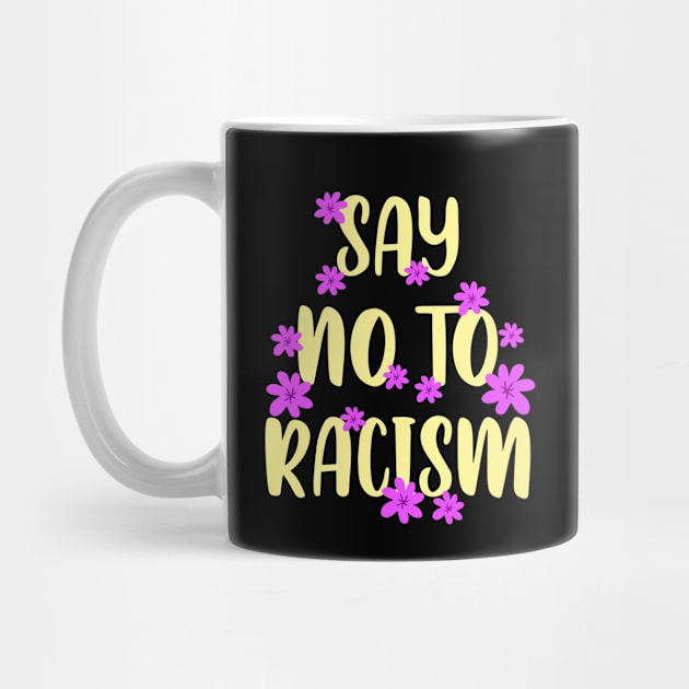 Say no to racism. Destroy racism. Be actively anti racist. Equal rights. One race human. End racism. Pink flowers by BlaiseDesign